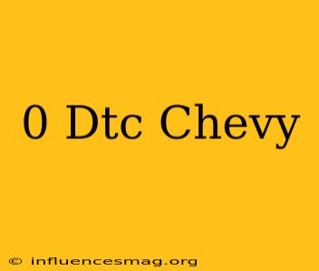 0 Dtc Chevy