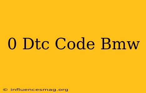 0 Dtc Code Bmw