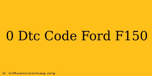 0 Dtc Code Ford F150