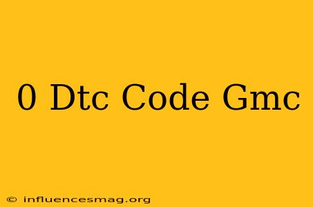 0 Dtc Code Gmc