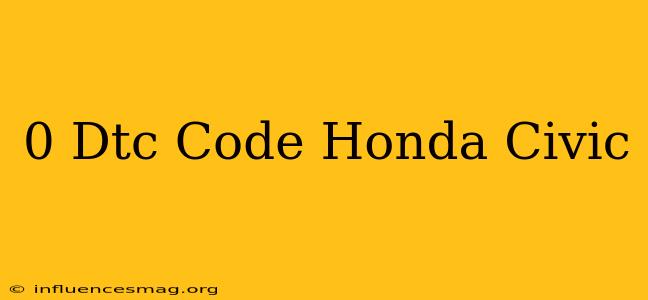 0 Dtc Code Honda Civic