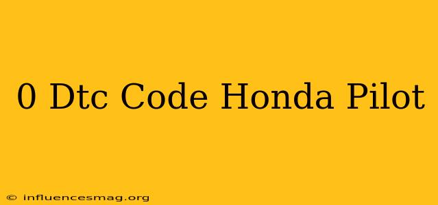 0 Dtc Code Honda Pilot