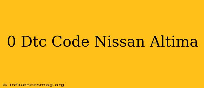 0 Dtc Code Nissan Altima