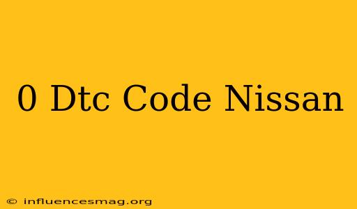 0 Dtc Code Nissan