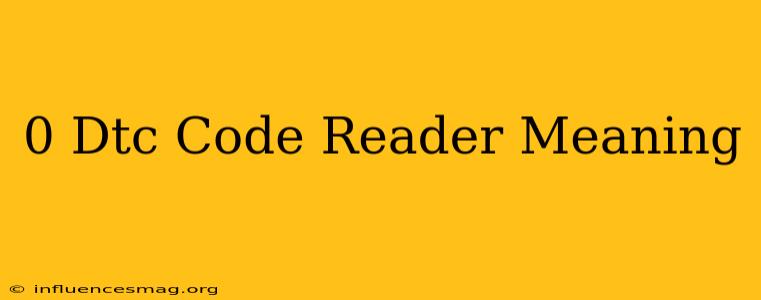 0 Dtc Code Reader Meaning