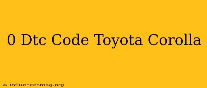 0 Dtc Code Toyota Corolla