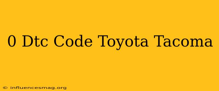 0 Dtc Code Toyota Tacoma