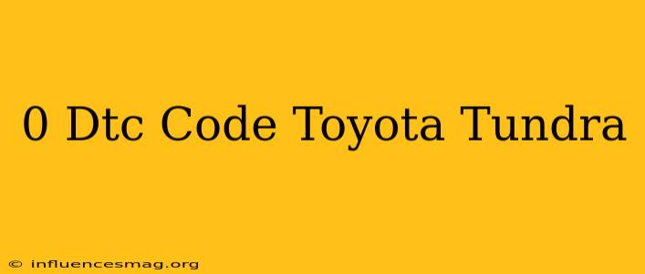 0 Dtc Code Toyota Tundra