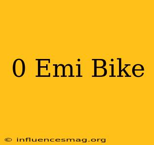 0 Emi Bike