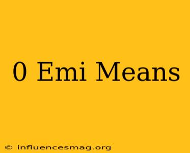 0 Emi Means