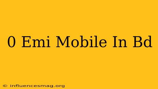 0 Emi Mobile In Bd