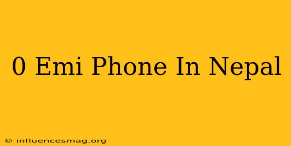 0 Emi Phone In Nepal