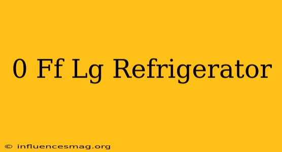 0 Ff Lg Refrigerator