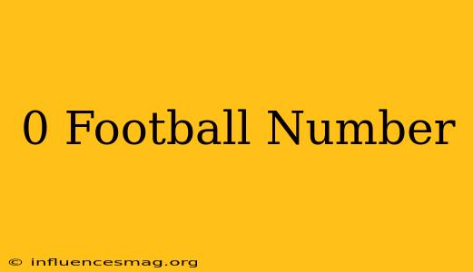 0 Football Number