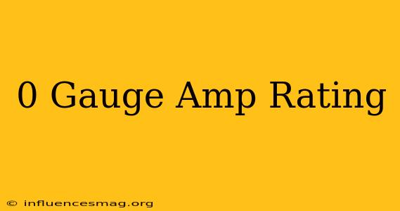 0 Gauge Amp Rating