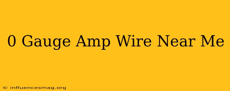 0 Gauge Amp Wire Near Me