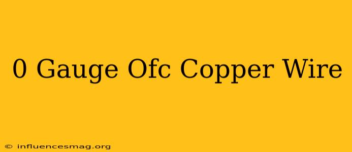 0 Gauge Ofc Copper Wire