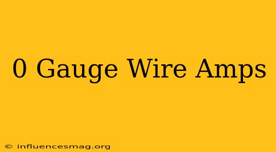 0 Gauge Wire Amps