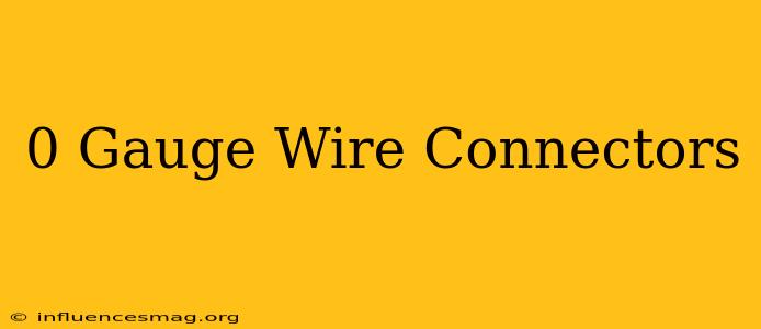 0 Gauge Wire Connectors