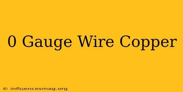 0 Gauge Wire Copper