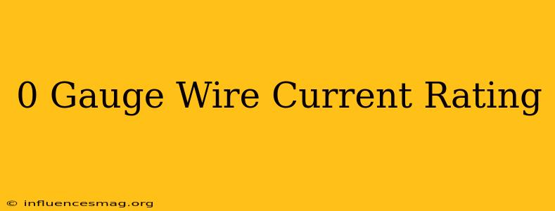 0 Gauge Wire Current Rating