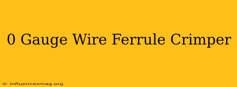 0 Gauge Wire Ferrule Crimper