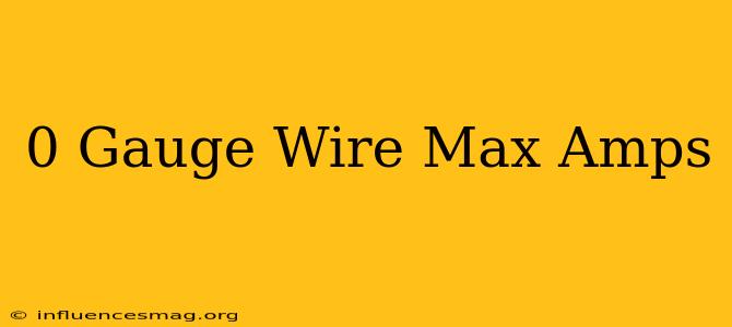 0 Gauge Wire Max Amps