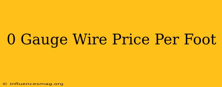 0 Gauge Wire Price Per Foot