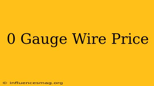 0 Gauge Wire Price