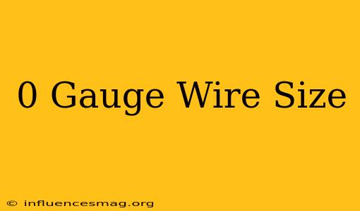 0 Gauge Wire Size