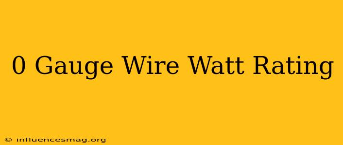 0 Gauge Wire Watt Rating
