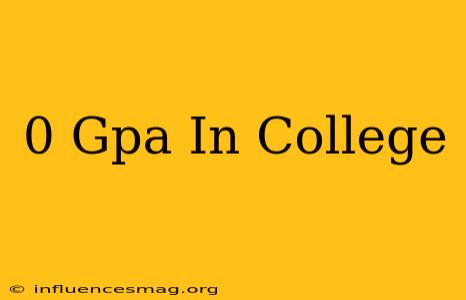 0 Gpa In College