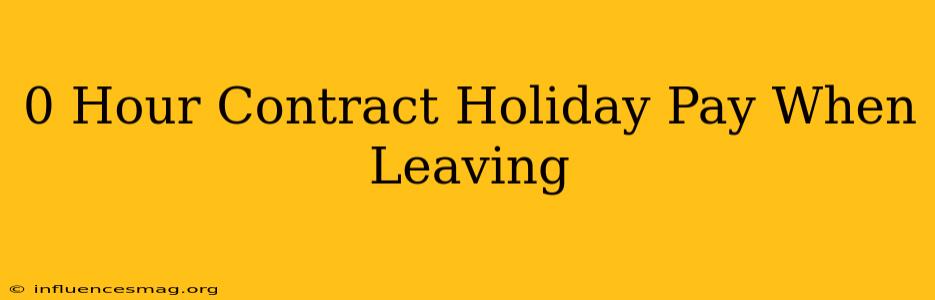 0 Hour Contract Holiday Pay When Leaving
