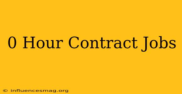 0 Hour Contract Jobs