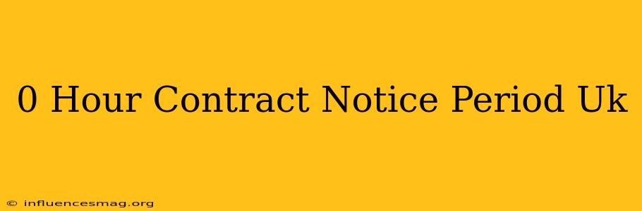 0 Hour Contract Notice Period Uk
