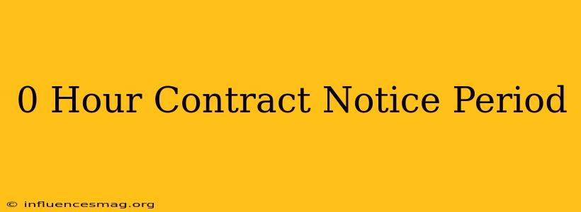 0 Hour Contract Notice Period
