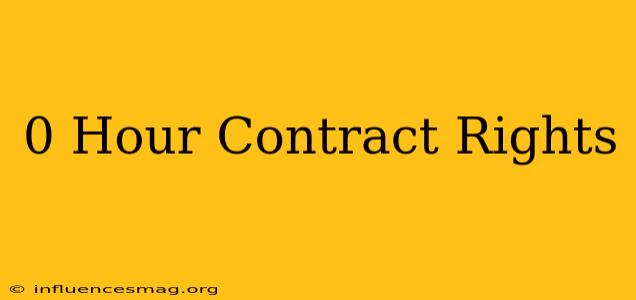 0 Hour Contract Rights