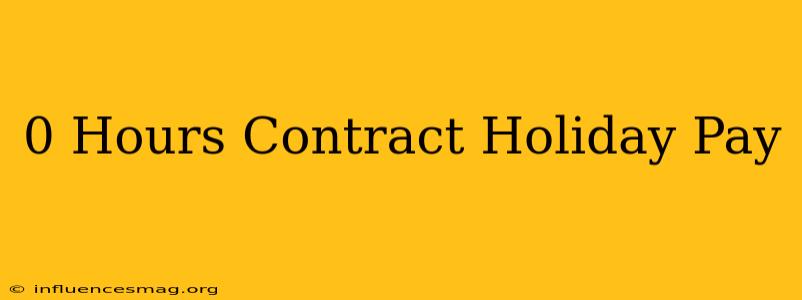 0 Hours Contract Holiday Pay