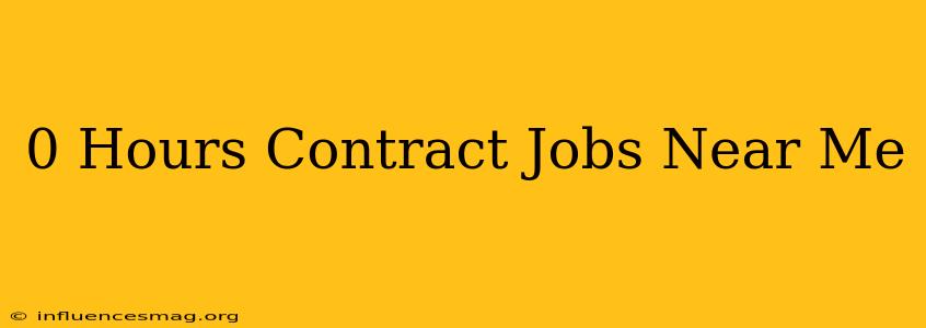 0 Hours Contract Jobs Near Me