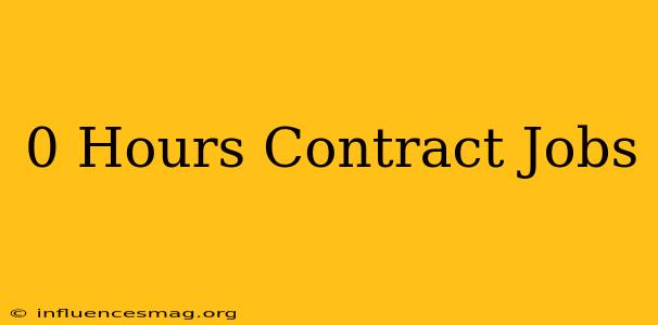 0 Hours Contract Jobs