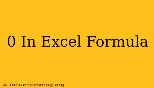 0 In Excel Formula