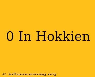0 In Hokkien