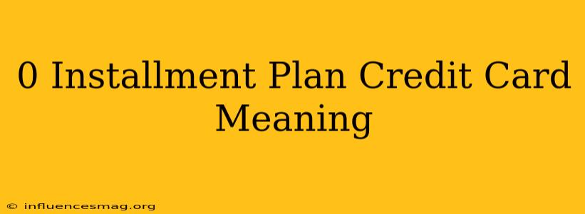0 Installment Plan Credit Card Meaning