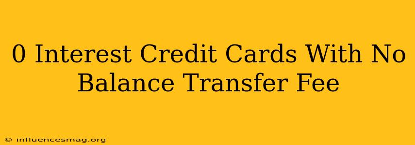 0 Interest Credit Cards With No Balance Transfer Fee