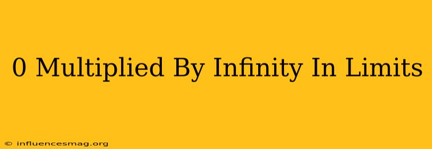 0 Multiplied By Infinity In Limits