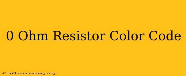0 Ohm Resistor Color Code
