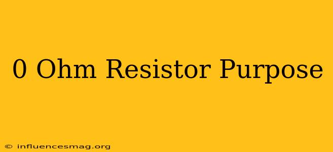 0 Ohm Resistor Purpose