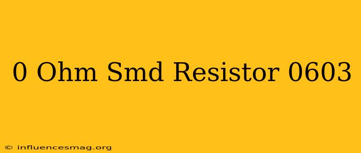 0 Ohm Smd Resistor 0603