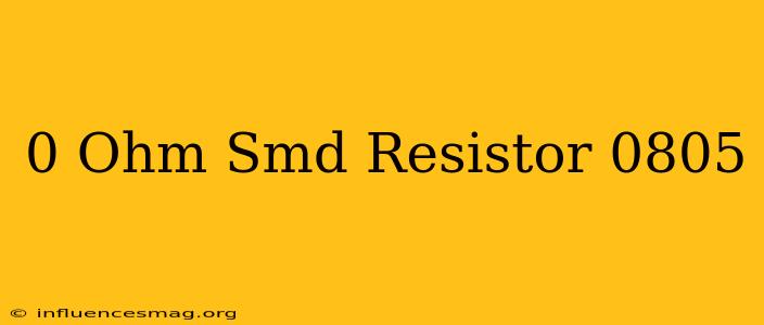 0 Ohm Smd Resistor 0805