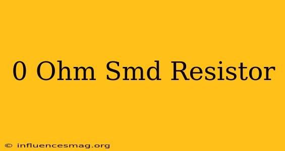 0 Ohm Smd Resistor